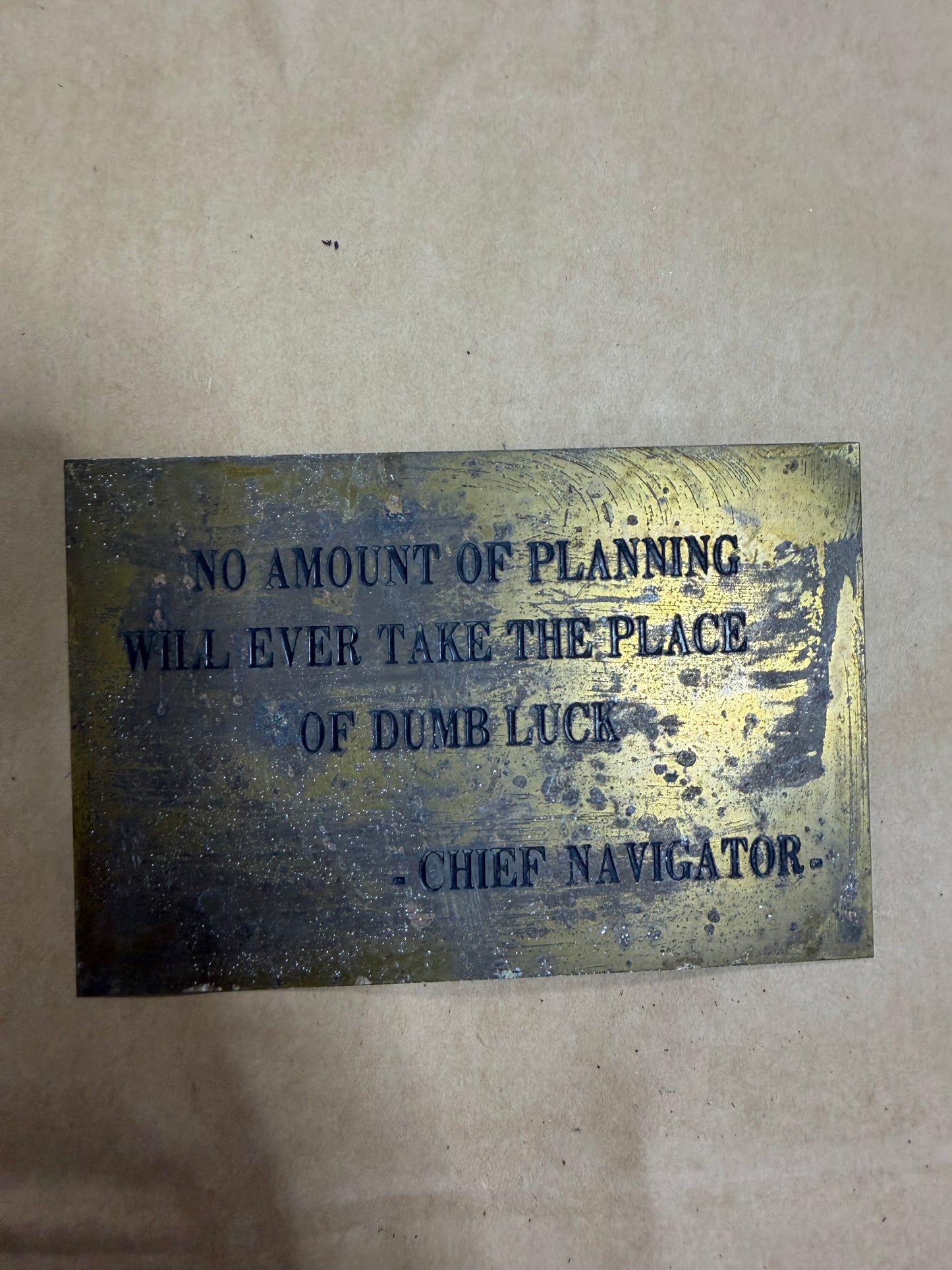 "No Amount Of Planning Will Ever Take The Place Of Dumb Luck - Chief Navigator" Brass Plaque